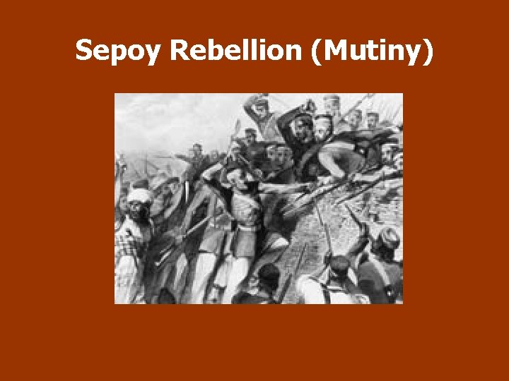 Sepoy Rebellion (Mutiny) 