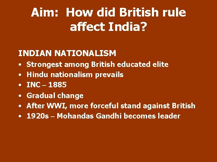 Aim: How did British rule affect India? INDIAN NATIONALISM • • • Strongest among