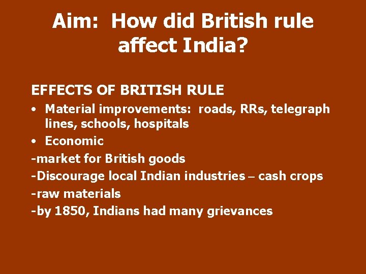 Aim: How did British rule affect India? EFFECTS OF BRITISH RULE • Material improvements: