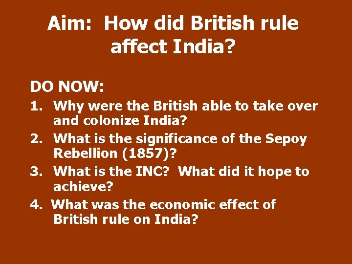 Aim: How did British rule affect India? DO NOW: 1. Why were the British