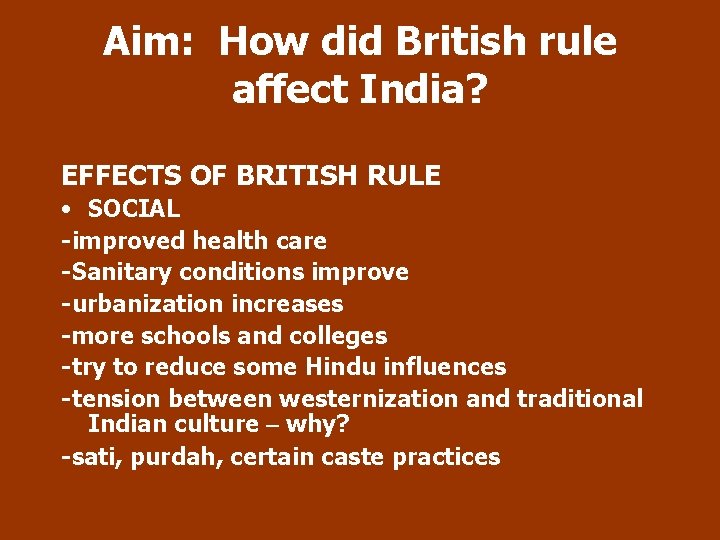Aim: How did British rule affect India? EFFECTS OF BRITISH RULE • SOCIAL -improved