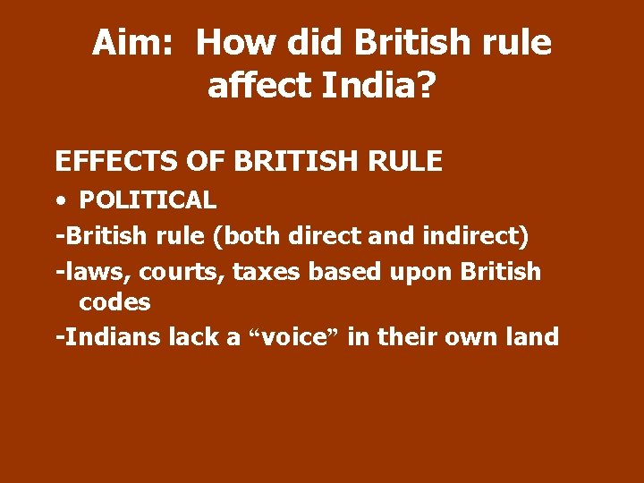 Aim: How did British rule affect India? EFFECTS OF BRITISH RULE • POLITICAL -British