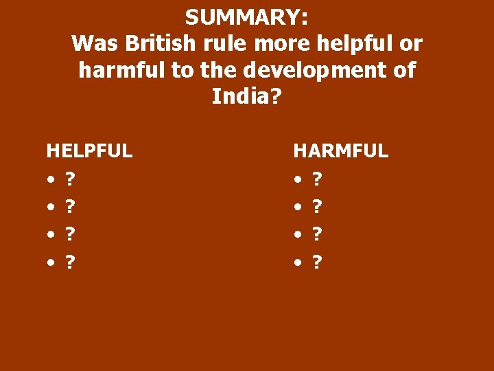 SUMMARY: Was British rule more helpful or harmful to the development of India? HELPFUL