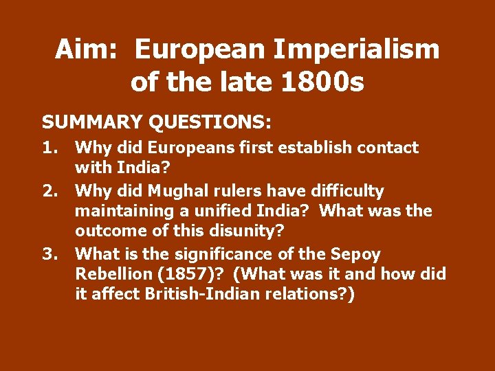 Aim: European Imperialism of the late 1800 s SUMMARY QUESTIONS: 1. 2. 3. Why