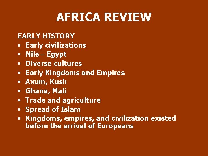 AFRICA REVIEW EARLY HISTORY • Early civilizations • Nile – Egypt • Diverse cultures