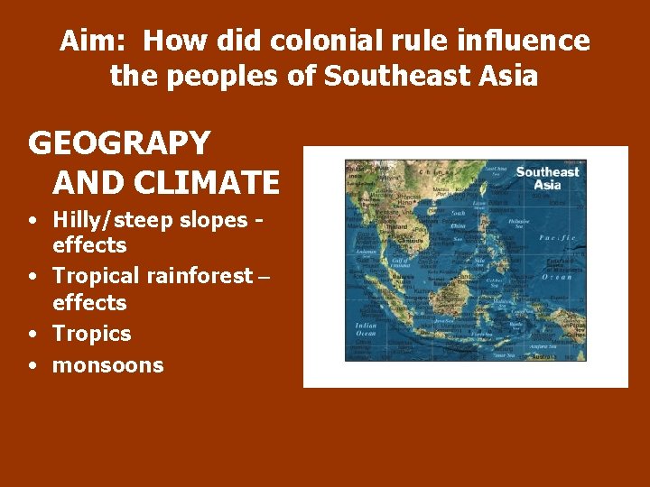 Aim: How did colonial rule influence the peoples of Southeast Asia GEOGRAPY AND CLIMATE