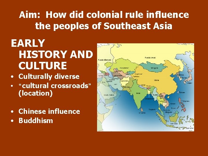 Aim: How did colonial rule influence the peoples of Southeast Asia EARLY HISTORY AND