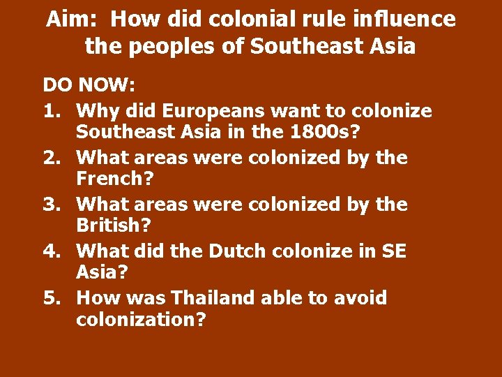 Aim: How did colonial rule influence the peoples of Southeast Asia DO NOW: 1.