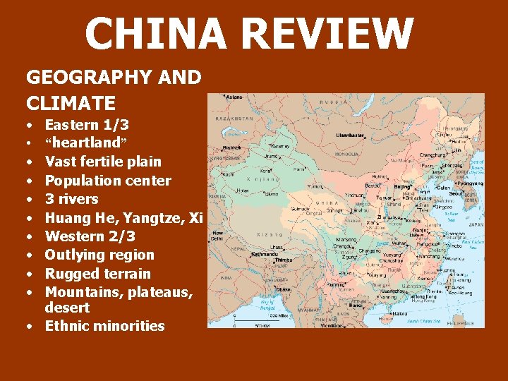 CHINA REVIEW GEOGRAPHY AND CLIMATE • • • Eastern 1/3 “heartland” Vast fertile plain