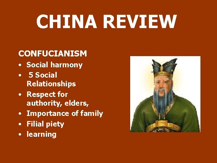 CHINA REVIEW CONFUCIANISM • Social harmony • 5 Social Relationships • Respect for authority,