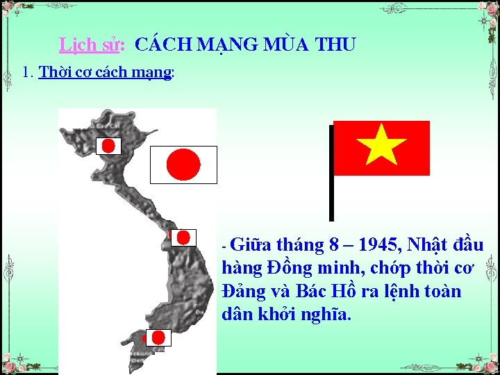 LÞch sö: C¸ch m¹ng mïa thu 1. Thêi c¬ c¸ch m¹ng: - Giữa tháng