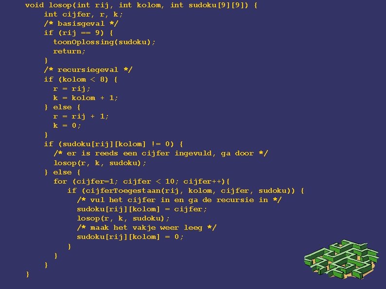 void losop(int rij, int kolom, int sudoku[9][9]) { int cijfer, r, k; /* basisgeval