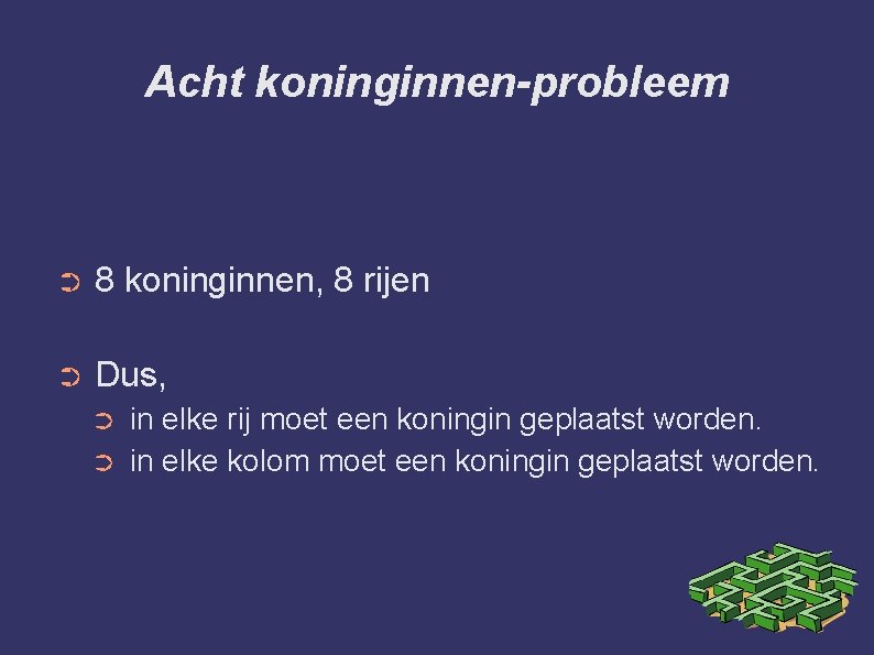 Acht koninginnen-probleem ➲ 8 koninginnen, 8 rijen ➲ Dus, ➲ ➲ in elke rij