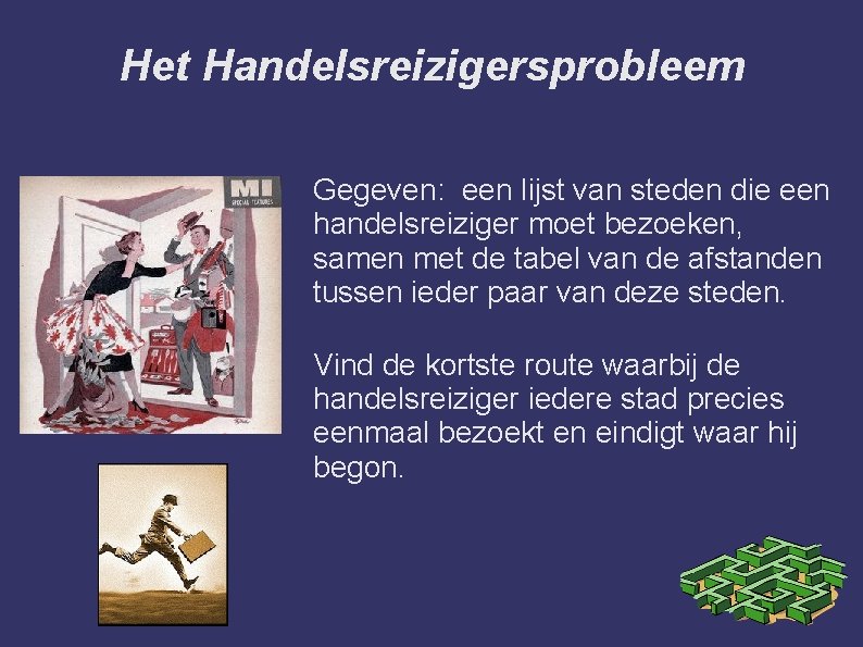 Het Handelsreizigersprobleem Gegeven: een lijst van steden die een handelsreiziger moet bezoeken, samen met