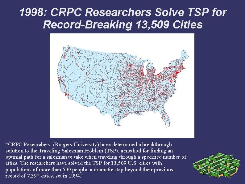 1998: CRPC Researchers Solve TSP for Record-Breaking 13, 509 Cities “CRPC Researchers (Rutgers University)
