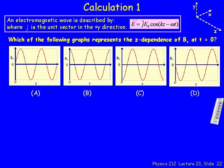 Calculation 1 y x An electromagnetic wave is described by: where is the unit