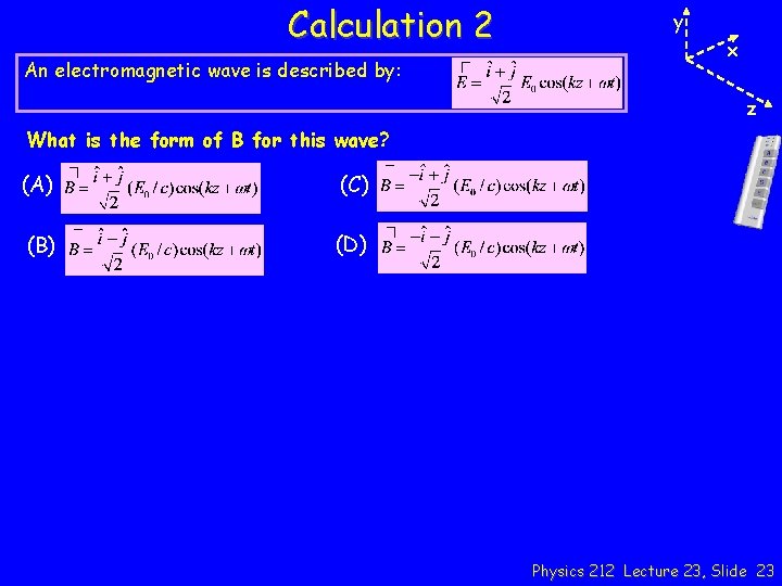 Calculation 2 An electromagnetic wave is described by: y x z What is the