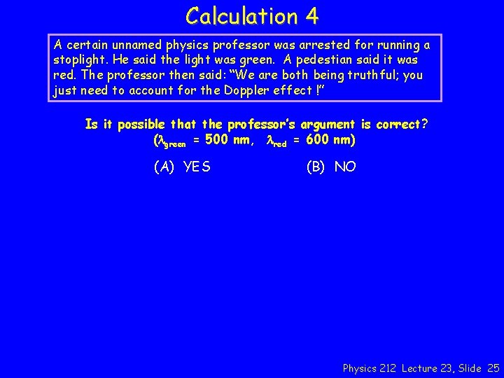 Calculation 4 A certain unnamed physics professor was arrested for running a stoplight. He