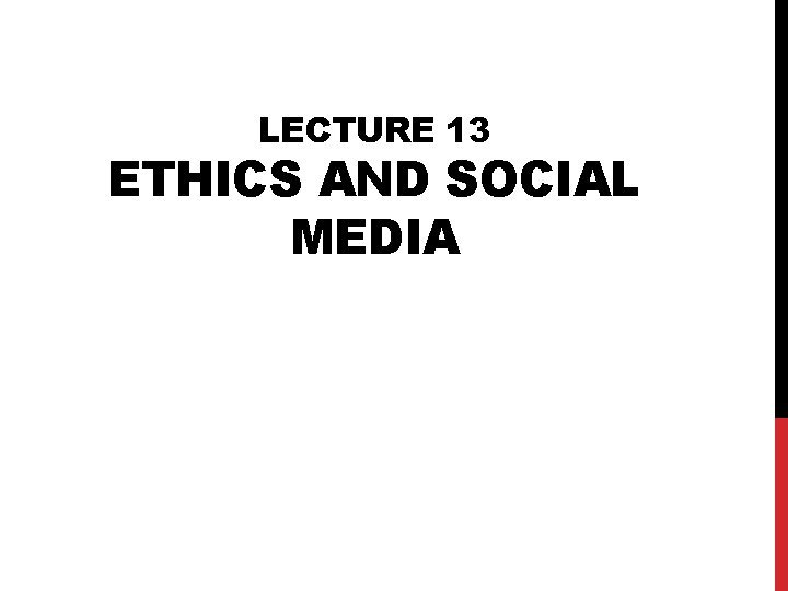 LECTURE 13 ETHICS AND SOCIAL MEDIA 