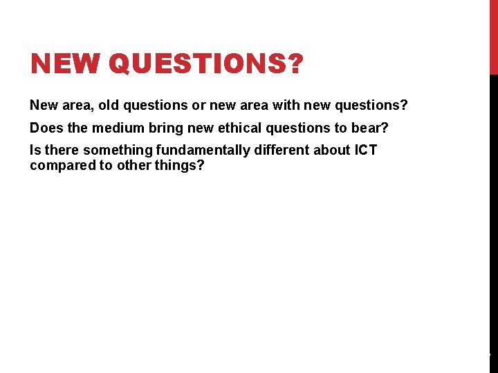 NEW QUESTIONS? New area, old questions or new area with new questions? Does the