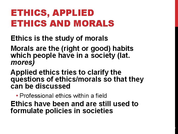 ETHICS, APPLIED ETHICS AND MORALS Ethics is the study of morals Morals are the