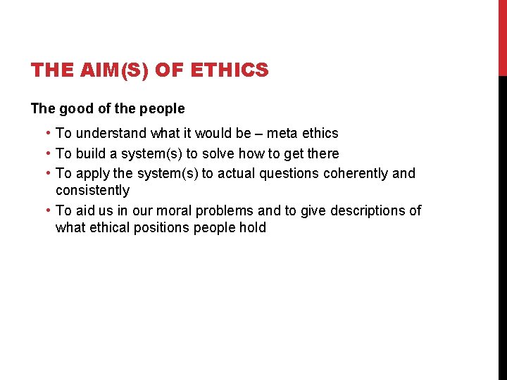 THE AIM(S) OF ETHICS The good of the people • To understand what it