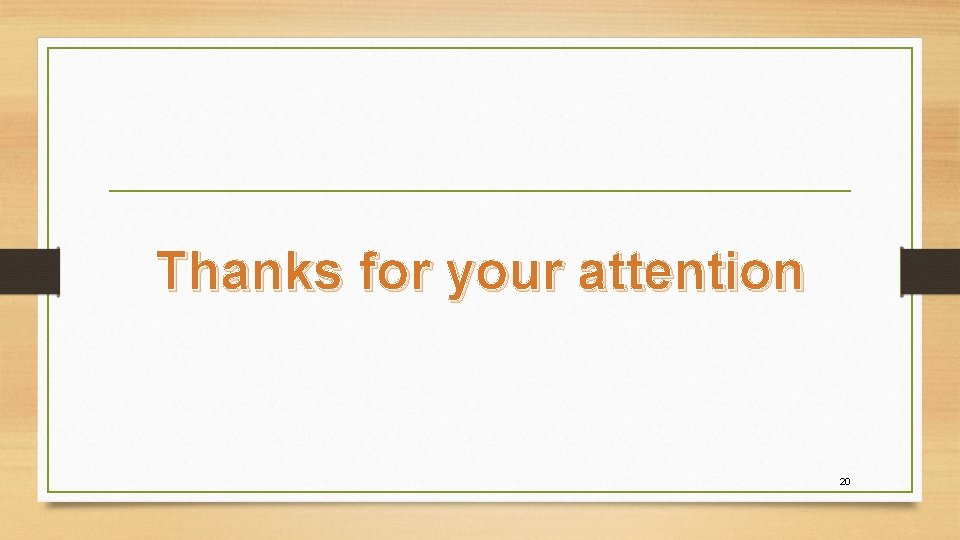 Thanks for your attention 20 Thanks for your attention 20