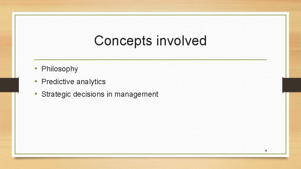 Concepts involved • Philosophy • Predictive analytics • Strategic decisions in management 4 Concepts involved • Philosophy • Predictive analytics • Strategic decisions in management 4