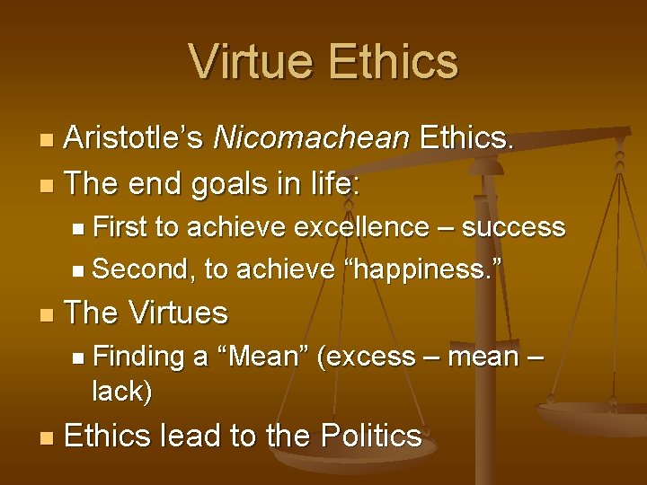 Virtue Ethics Aristotle’s Nicomachean Ethics. n The end goals in life: n n First