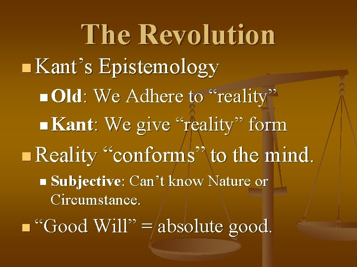 The Revolution n Kant’s Epistemology n Old: We Adhere to “reality” n Kant: We