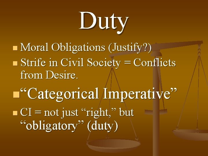 Duty n Moral Obligations (Justify? ) n Strife in Civil Society = Conflicts from