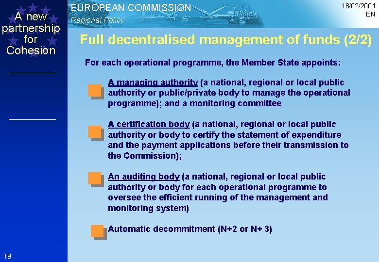 A new partnership EN for Cohesion EUROPEAN COMMISSION Regional Policy 18/02/2004 EN Full decentralised