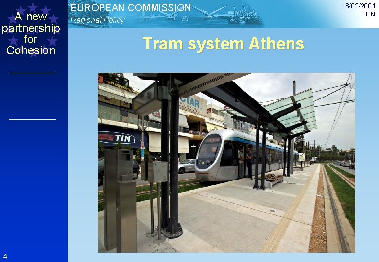 A new partnership EN for Cohesion 4 EUROPEAN COMMISSION Regional Policy Tram system Athens