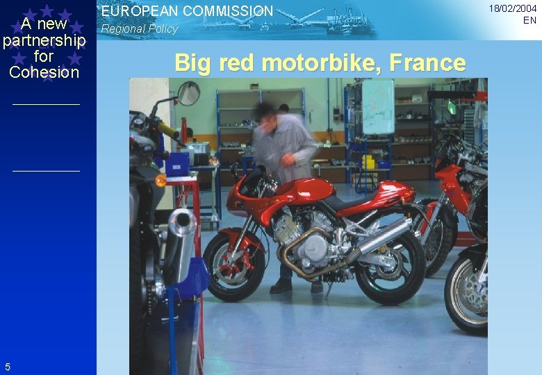 A new partnership EN for Cohesion 5 EUROPEAN COMMISSION Regional Policy Big red motorbike,