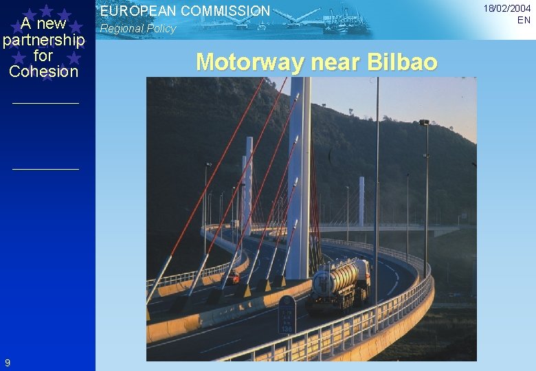 A new partnership EN for Cohesion 9 EUROPEAN COMMISSION Regional Policy Motorway near Bilbao