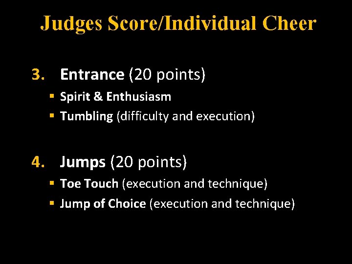 Judges Score/Individual Cheer 3. Entrance (20 points) § Spirit & Enthusiasm § Tumbling (difficulty
