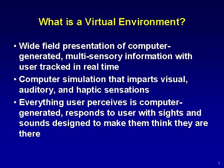 What is a Virtual Environment? • Wide field presentation of computergenerated, multi-sensory information with