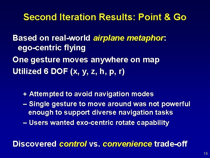 Second Iteration Results: Point & Go Based on real-world airplane metaphor: ego-centric flying One