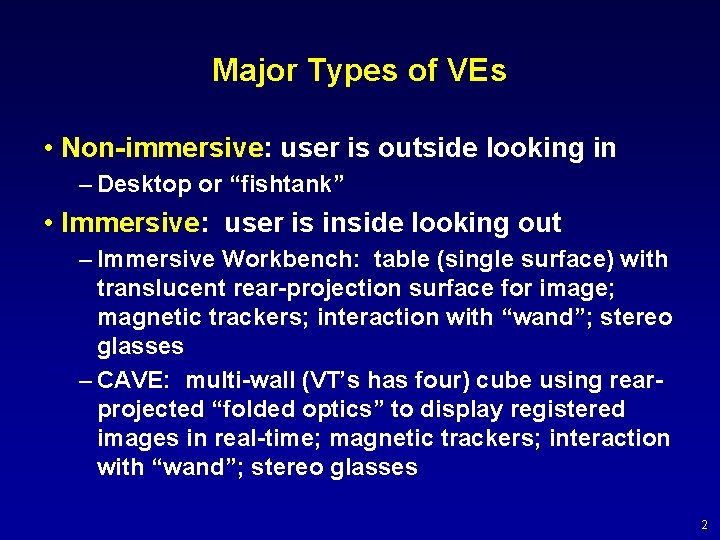 Major Types of VEs • Non-immersive: user is outside looking in – Desktop or