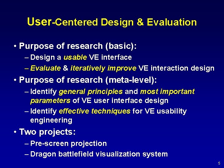 User-Centered Design & Evaluation • Purpose of research (basic): – Design a usable VE