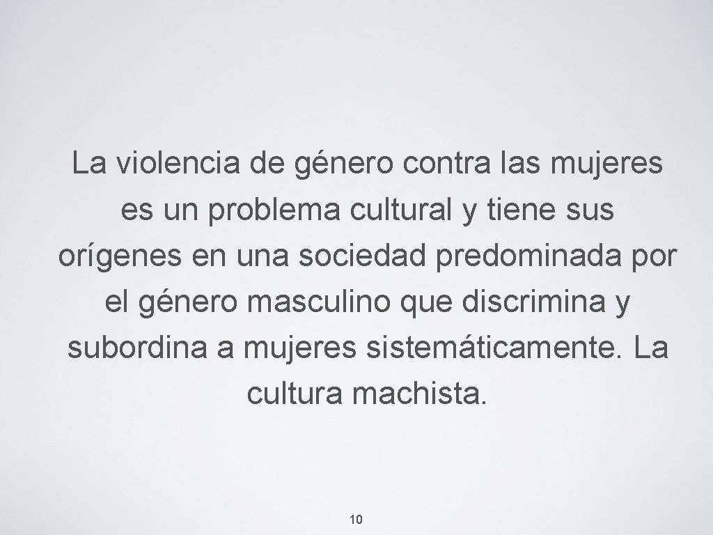 La violencia de género contra las mujeres es un problema cultural y tiene sus