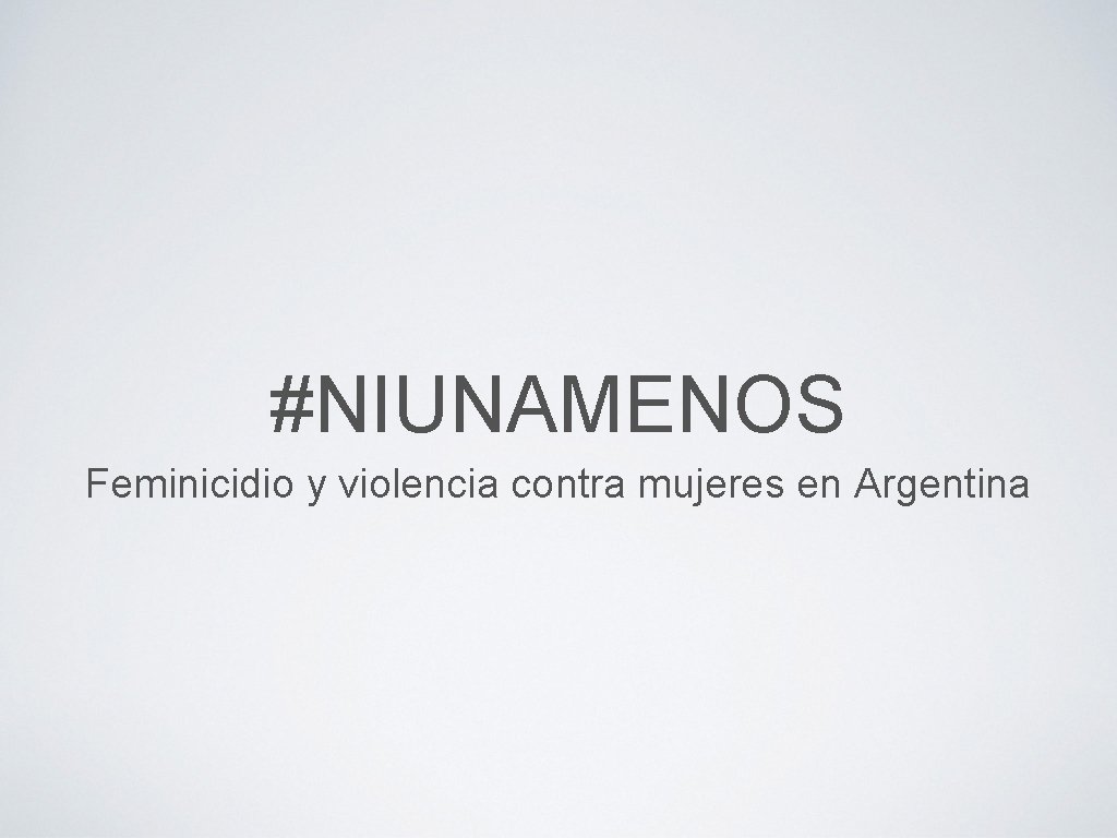 #NIUNAMENOS Feminicidio y violencia contra mujeres en Argentina 