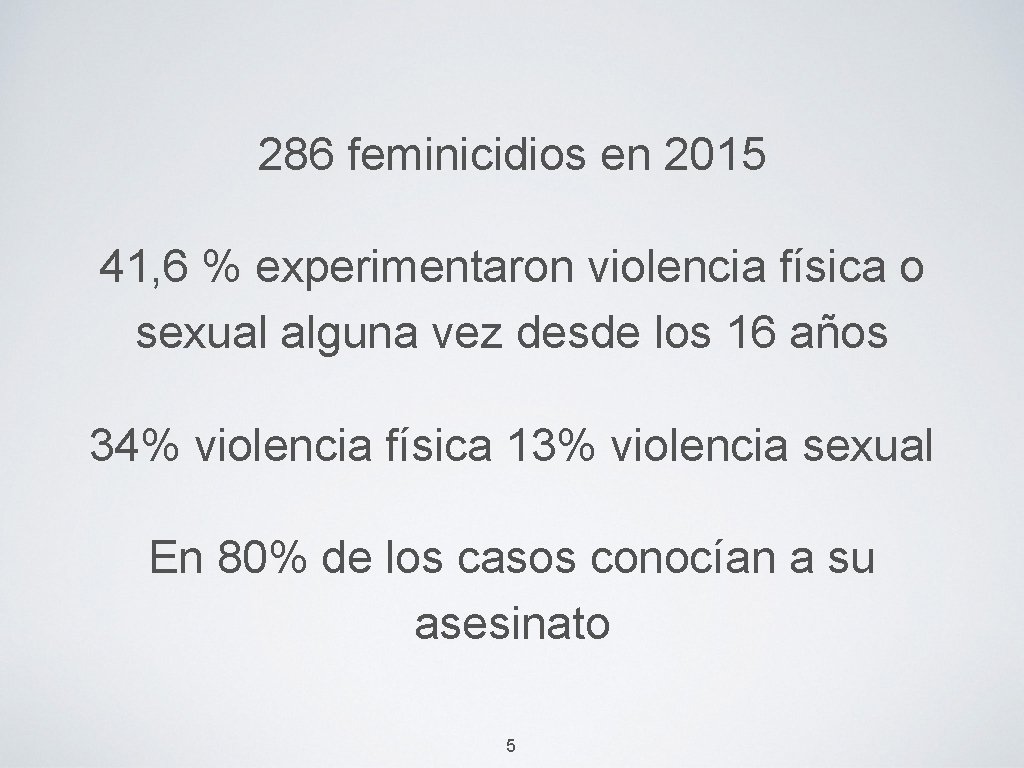 286 feminicidios en 2015 41, 6 % experimentaron violencia física o sexual alguna vez