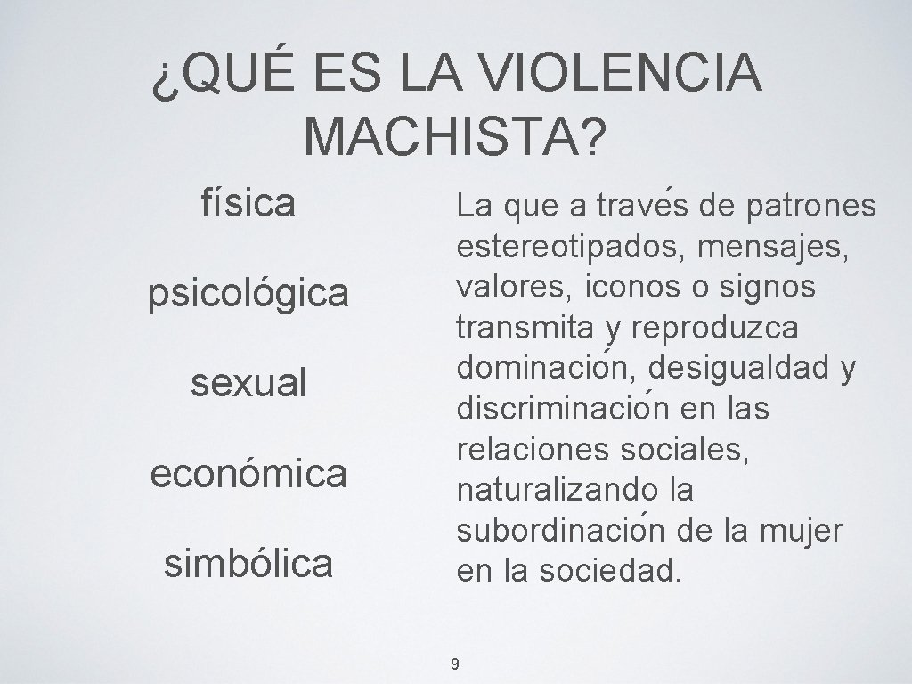 ¿QUÉ ES LA VIOLENCIA MACHISTA? física psicológica sexual económica simbólica La que a trave