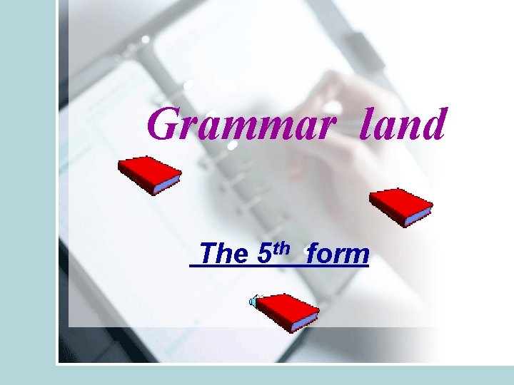 Grammar land The 5 th form 