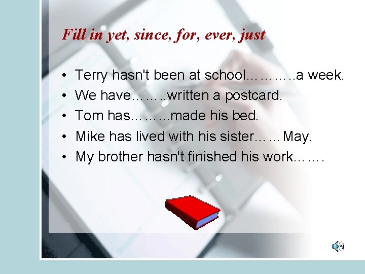 Fill in yet, since, for, ever, just • • • Terry hasn't been at