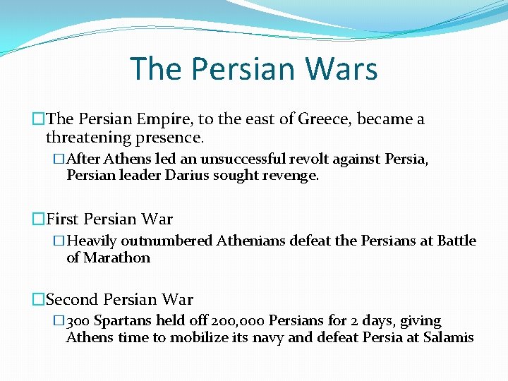 The Persian Wars �The Persian Empire, to the east of Greece, became a threatening