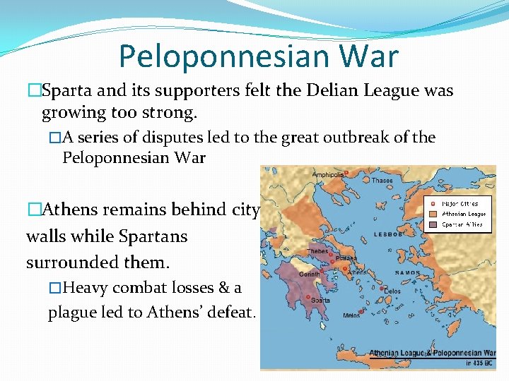 Peloponnesian War �Sparta and its supporters felt the Delian League was growing too strong.
