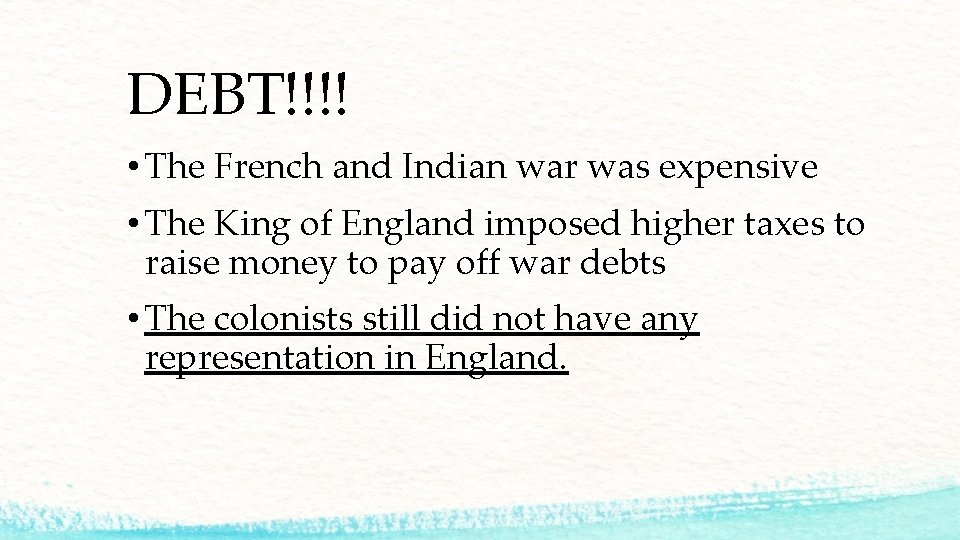 DEBT!!!! • The French and Indian war was expensive • The King of England