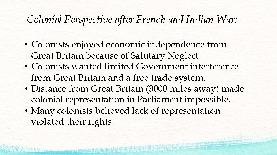 Colonial Perspective after French and Indian War: • Colonists enjoyed economic independence from Great
